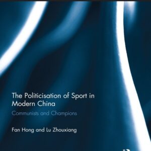 The Politicisation of Sport in Modern China: Communists and Champions