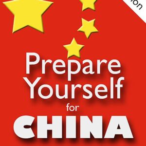 Prepare Yourself for China: The Visitor's Survival Guide to China. Second Edition.