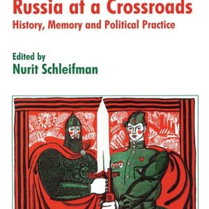 Russia at a Crossroads: History, Memory and Political Practice