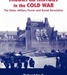 Rethinking Theory and History in the Cold War: The State, Military Power, and Social Revolution