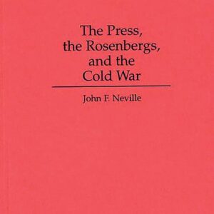 The Press, the Rosenbergs, and the Cold War