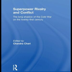 Superpower Rivalry and Conflict: The Long Shadow of the Cold War on the 21st Century