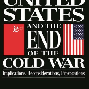 The United States and the End of the Cold War: Implications, Reconsiderations, Provocations