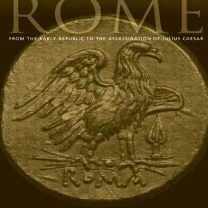 Ancient Rome: From the Early Republic to the Assassination of Julius Caesar