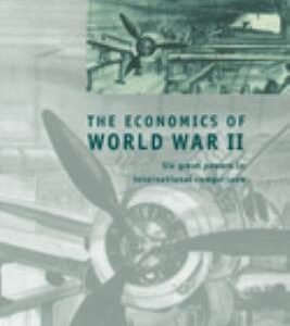 The Economics of World War II: Six Great Powers in International Comparison