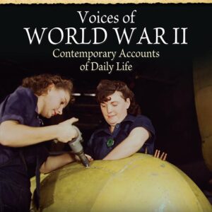 Voices of World War II: Contemporary Accounts of Daily Life
