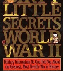 Dirty Little Secrets of World War Ii: Military Information No One Told You...