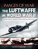 Luftwaffe in World War II: Rare Photographs from Wartime Archives