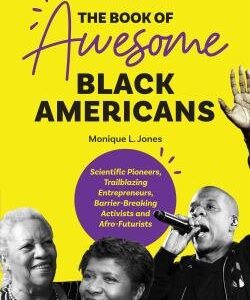 The Book of Awesome Black Americans: Scientific Pioneers, Trailblazing Entrepreneurs, Barrier-Breaking Activists and Afro-Futurists
