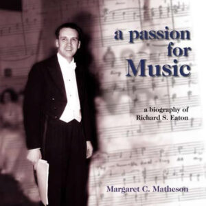 A Passion for Music: A Biography of Richard S. Eaton