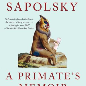 A Primate's Memoir: A Neuroscientist's Unconventional Life Among the Baboons
