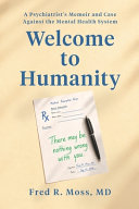 Welcome to Humanity: A Psychiatrist's Memoir and Case Against the Mental Health System