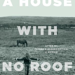 A House with No Roof: After My Father's Assassination, A Memoir