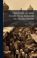 Historical and Statistical Memoir of Dehra Doon