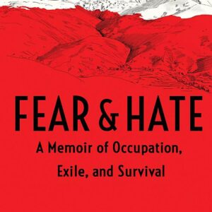 Fear & Hate: A Memoir of Occupation, Exile, and Survival