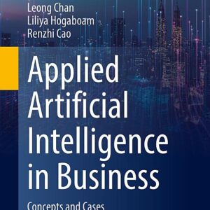 Applied Artificial Intelligence in Business: Concepts and Cases