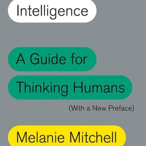 Artificial Intelligence: A Guide for Thinking Humans
