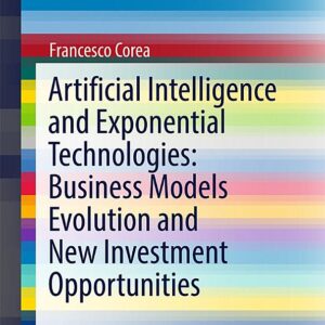 Artificial Intelligence and Exponential Technologies: Business Models Evolution and New Investment Opportunities