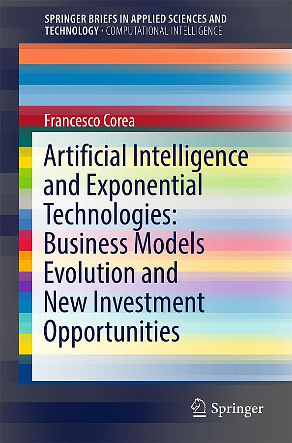 Artificial Intelligence and Exponential Technologies: Business Models Evolution and New Investment Opportunities