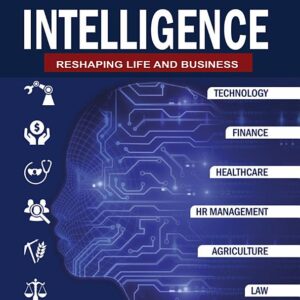 Artificial Intelligence: Reshaping Life and Business