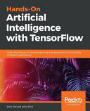 Hands-On Artificial Intelligence with TensorFlow: Useful Techniques in Machine Learning and Deep Learning for Building Intelligent Applications