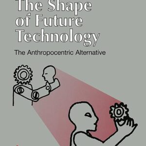 The Shape of Future Technology: The Anthropocentric Alternative