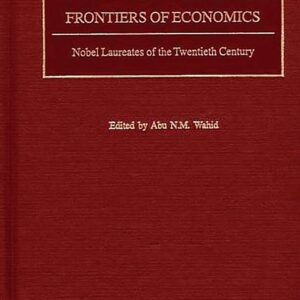 Frontiers of Economics: Nobel Laureates of the Twentieth Century