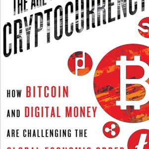 The Age of Cryptocurrency: How Bitcoin and Digital Money Are Challenging the Global Economic Order