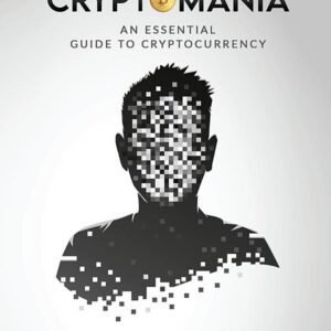 Cryptomania: An Essential Guide to Cryptocurrency
