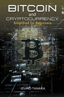 Bitcoin and Cryptocurrency Simplified for Beginners: Your Simple Guide to Understanding and Investing in Cryptocurrency
