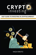 Crypto Investing: Easy Guide To Investing In Cryptocurrency for Beginners