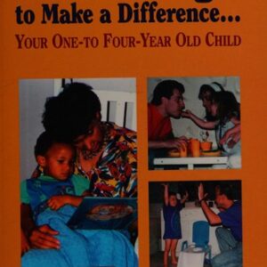 Parenting to Make a Difference: Your One- to Four-year Old Child