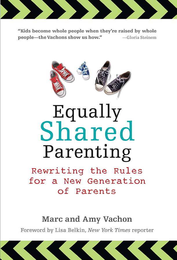 Equally Shared Parenting: Rewriting the Rules for a New Generation of Parents