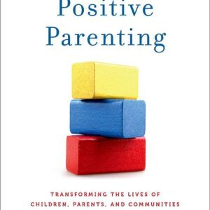The ^APower of Positive Parenting: Transforming the Lives of Children, Parents, and Communities Using the Triple P System