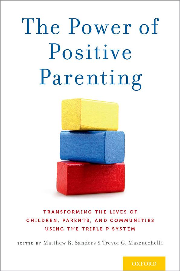 The ^APower of Positive Parenting: Transforming the Lives of Children, Parents, and Communities Using the Triple P System