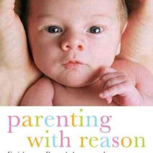 Parenting with Reason: Evidence-based Approaches to Parenting Dilemmas