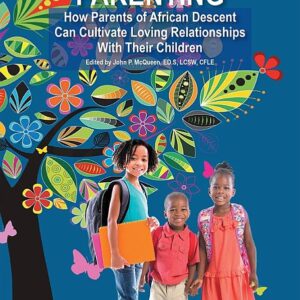 Reality-Based Parenting: How Parents of African Descent Can Cultivate Loving Relationships with Their Children