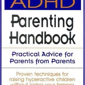 The ADHD Parenting Handbook: Practical Advice for Parents from Parents