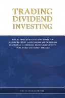 TRADING DIVIDEND INVESTING: How to Trade Stocks and Make Money for a Living to Create Passive Income and Profits for Reach Financial Freedom. Beginners Guide with Tools, Secret and Market Strategywith Tools, Secret and Market Strategy