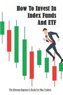 How To Invest In Index Funds And ETF: The Ultimate Beginner's Guide For New Traders: Index Fund Vs Mutual Fund