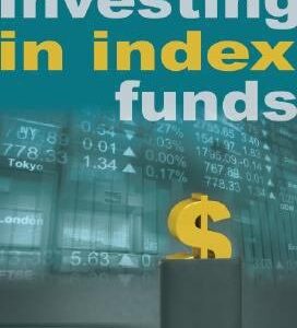 The Complete Guide to Investing in Index Funds: How to Earn High Rates of Return Safely