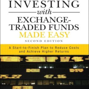 Investing with Exchange-Traded Funds Made Easy: A Start to Finish Plan to Reduce Costs and Achieve Higher Returns