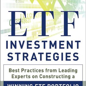 ETF Investment Strategies: Best Practices from Leading Experts on Constructing a Winning ETF Portfolio