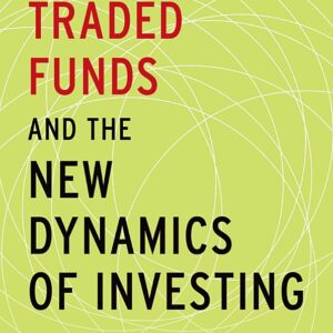 Exchange-Traded Funds and the New Dynamics of Investing