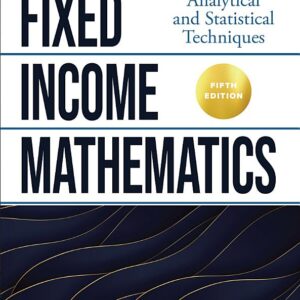 Fixed Income Mathematics, Fifth Edition: Analytical and Statistical Techniques