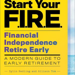 Start Your F.I.R.E.: Financial Independence Retire Early