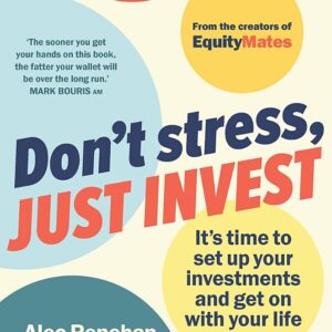 Don't Stress, Just Invest: It's time to set up your investments and get on with your life