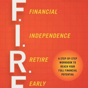 The F.I.R.E. Planner: A Step-by-Step Workbook to Reach Your Full Financial Potential