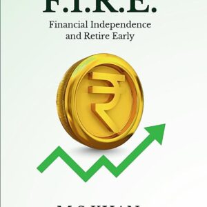 F.I.R.E (FINANCIAL INDEPENDENCE AND RETIRE EARLY)