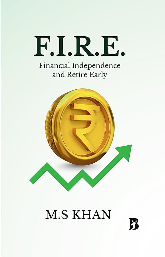 F.I.R.E (FINANCIAL INDEPENDENCE AND RETIRE EARLY)